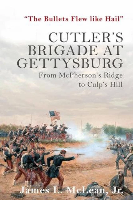 "The Bullets Flew Like Hail": Cutler'S Brigade at Gettysburg from Mcpherson's Ri