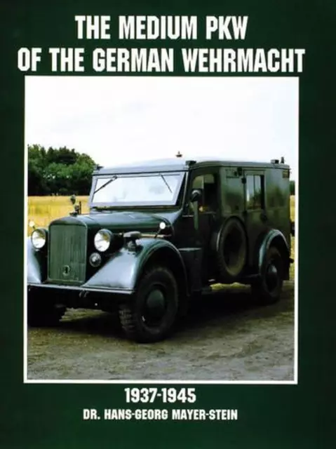 The Medium PKW of the German Wehrmacht 1937-1945 by Hans-Georg Mayer-Stein (Engl