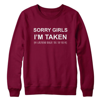 Sorry Girls I'm Taken Funny Sweatshirt Mens