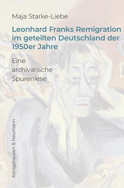 Leonhard Franks Remigration im geteilten Deutschland der 1950er Jahre, Maja ...