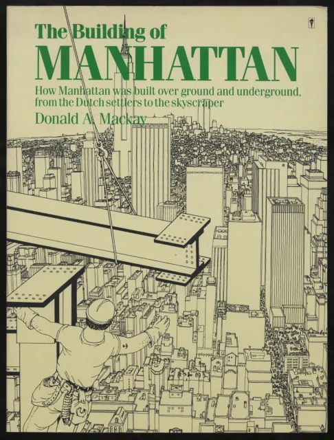 Donald A MACKAY / Building of Manhattan How Manhattan Was Built Over Ground 1st