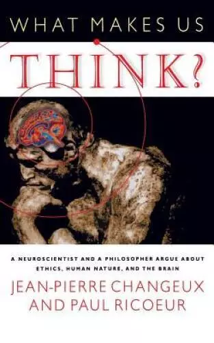 What Makes Us Think?: A Neuroscientist and a Philosopher Argue about Ethi - GOOD