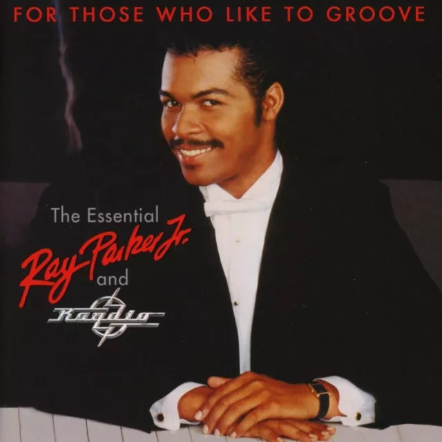 Ray Parker Jr. For Those Who Like To Groove (The Essential Ray Parker Jr. and