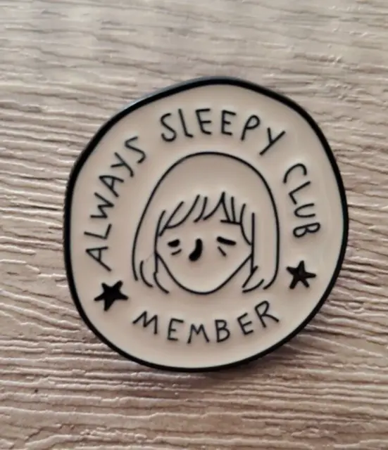 "Always Sleepy Club Member" - Enamel & Plastic Collector Pin