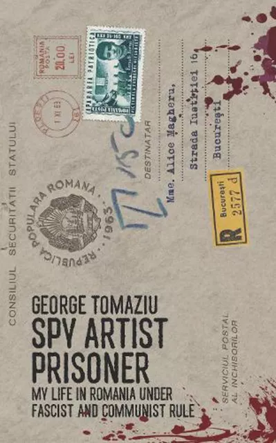 Spy Artist Prisoner: My Life in Romania Under Fascist and Communist Rule by Geor