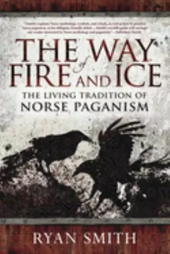 The Way of Fire and Ice: The Living Tradition of Norse Paganism, Smith, Ryan, 97