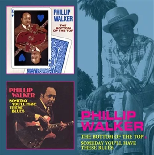 Phillip Walker - Bottom Of The Top/Someday You'll Have These Blues * New Cd