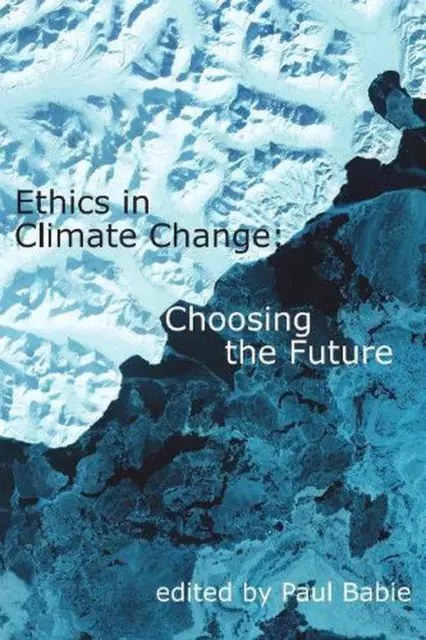 Ethics in Climate Change: Choosing the Future by Paul Babie (English) Hardcover