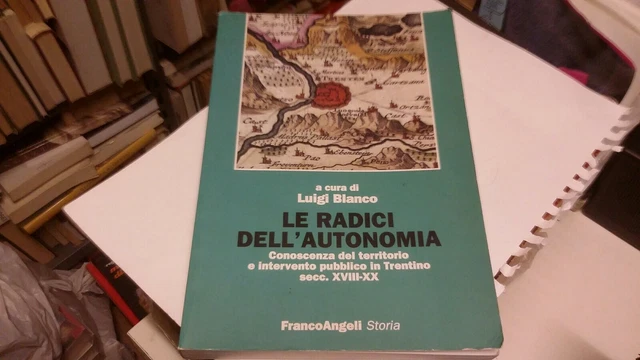 L. Blanco LE RADICI DELL'AUTONOMIA (Trentino XVII-XX) Angeli 2005, 10f22