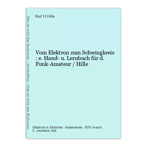 Vom Elektron zum Schwingkreis : e. Hand- u. Lernbuch für d. Funk-Amateur / Hille