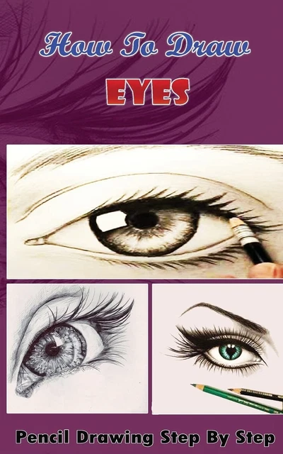 HOW TO DRAW Eyes : Pencil Drawings Step by Step Book: Pencil Drawing ...