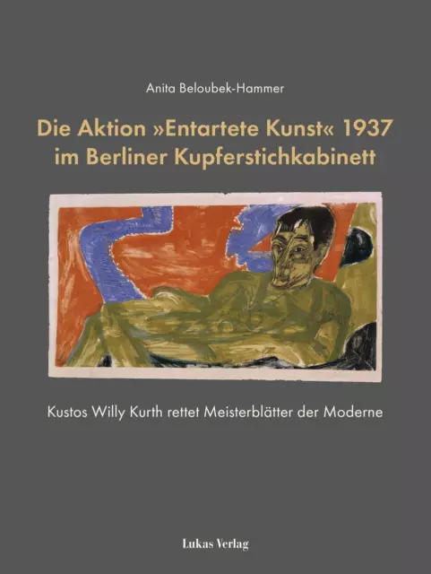 Beloubek-Hammer  Anita. Die Aktion 'Entartete Kunst' 1937 im Berliner Kupfer ...