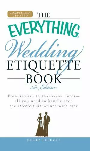 The Everything Wedding Etiquette Book: From Invites to Thank You Notes - All...
