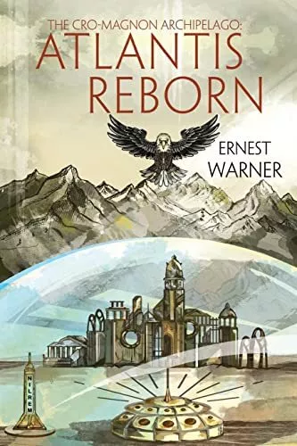 The Cro-Magnon Archipelago: Atlantis Reborn By Ernest Warner