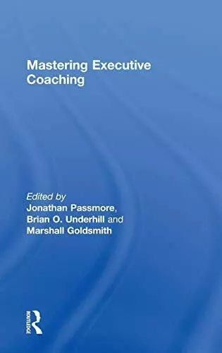 Mastering Executive Coaching. Passmore, Underhill, Goldsmith 9780815372929<|
