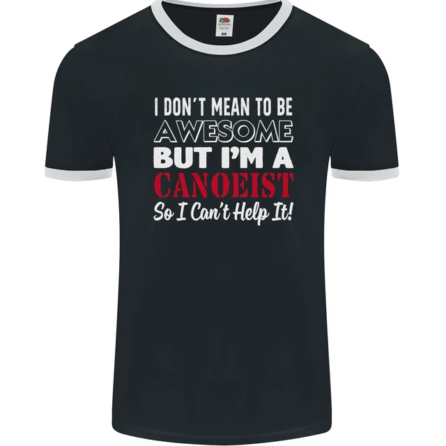 I Dont Mean to Be but I Canoeist Canoeing Mens Ringer T-Shirt FotL