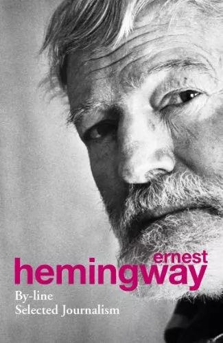 By-line : Selected Articles and Dispatches of Four Decades by Hemingway, Ernest