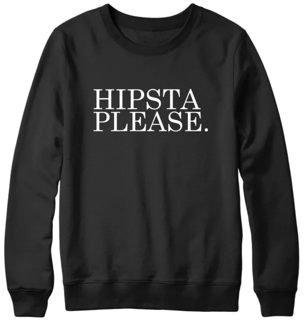 Hipsta Please. Mens Womens Unisex Sweatshirt