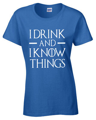I drink and i know things Ladies T Shirt S-2XL womens funny top