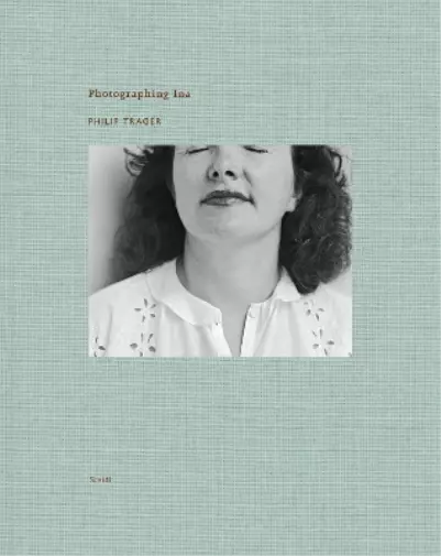 Philip Trager Philip Trager: Photographing Ina (Gebundene Ausgabe) 2