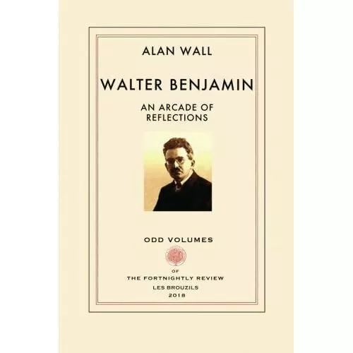 Walter Benjamin: An Arcade of Reflections - Paperback / softback NEW Wall, Alan