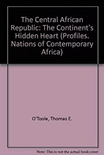 Central African Republic : The Continent's Hidden Heart Thomas E.