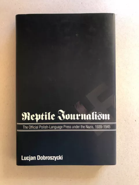 Reptile Journalism : the Official Polish-Language Press under the Nazis, 1939-