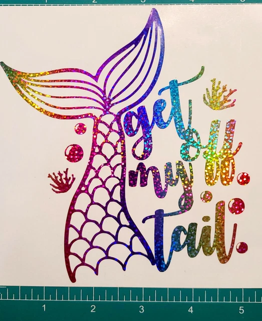 Car Truck Decals Permanent Holigraphic  Decal Mermaid Get Off My Tail 5x6in
