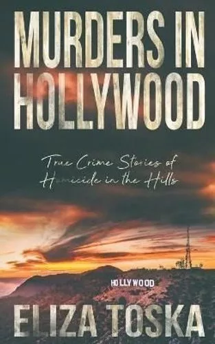 Murders in Hollywood True Crime Stories of Homicide in the Hills 9798201274283