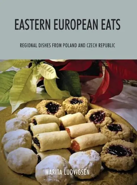 Eastern European Eats: Regional Dishes from Poland and Czech Republic by Marita