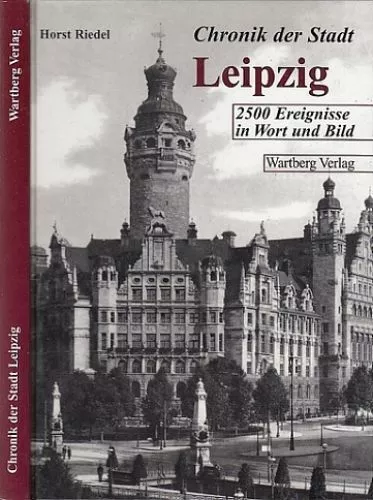 Chronik der Stadt Leipzig. 2500 Ereignisse in Wort und Bild. Riedel, Horst: