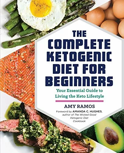 The Complete Ketogenic Diet for Beginners: Your Essential Guide to Living the.