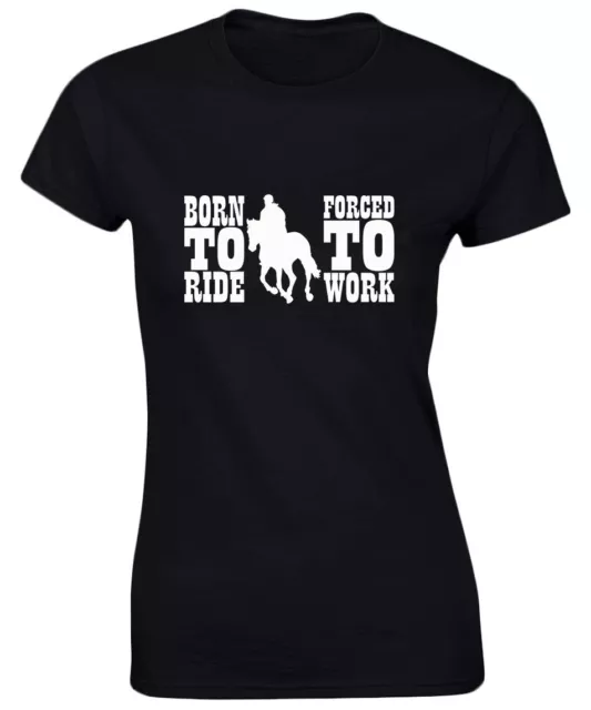 Born to Ride Forced to Work Funny Riding Equestrian Womens T-Shirt 8 Colours by