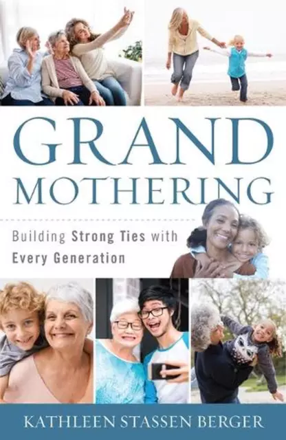 Grandmothering: Building Strong Ties with Every Generation by Kathleen Stassen B