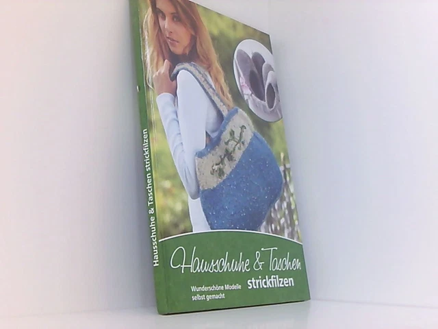 Hausschuhe & Taschen strickfilzen - Wunderschöne Modelle selbst gemacht