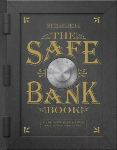 The Safe Bank Book: Cast Iron Safe Banks Made Between 1865 and 1941 by Holz: New