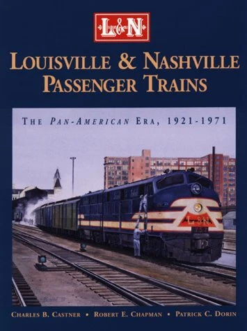 LOUISVILLE AND NASHVILLE PASSENGER TRAINS: THE PAN By Charles B. Castner Mint