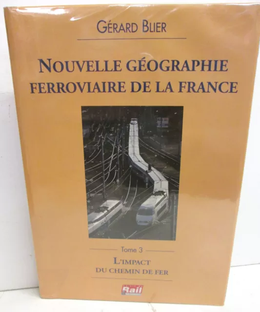 Livre 263 pages " NOUVELLE GEOGRAPHIE FERROVIAIRE DE LA FRANCE " Tome 3 G.Blier