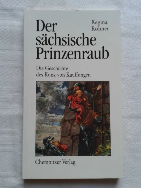 Der sächsische Prinzenraub Die Geschichte des Kunz von Kauffungen Limbach 1993