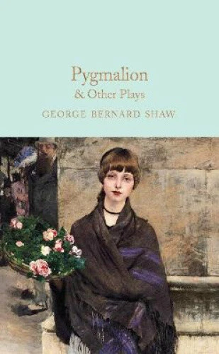 Pygmalion & Other Plays (Macmillan Collector's Library) by George Bernard Shaw