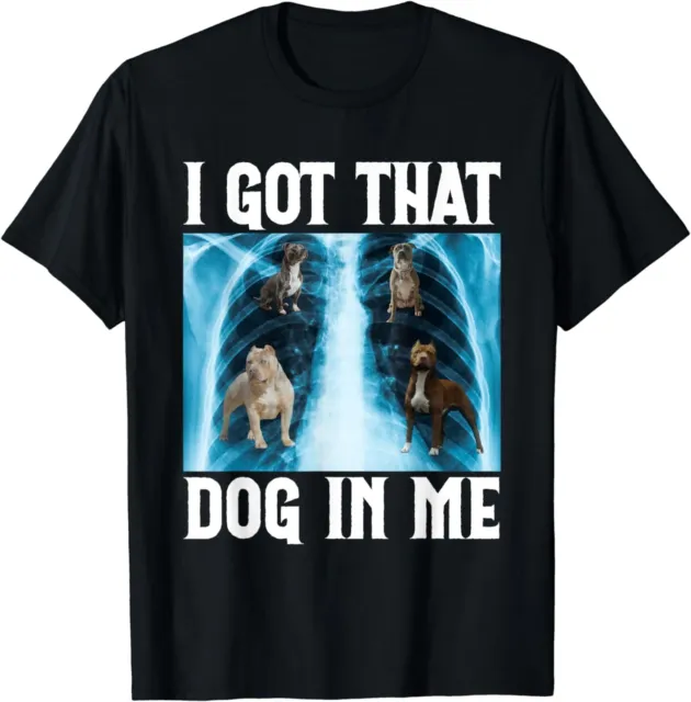 NEW LIMITED I Got that Dog in Me Xray Funny Saying Meme Gift Idea Tee T-Shirt