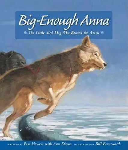 Big-Enough Anna: The Little Sled Dog Who Braved Th,Pam Flowers,