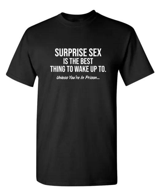 Surprise Sex is the Best Thing to Wake up Unless You're In Prison Funny T Shirt