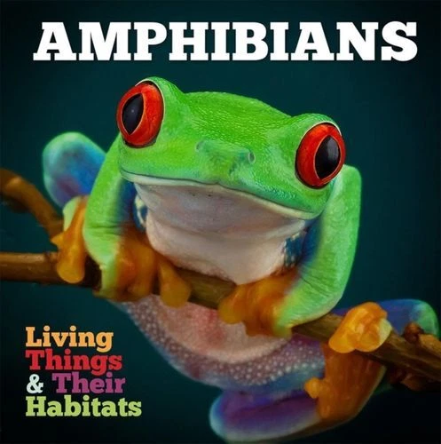 LIVING THINGS AND Their Habitats: Amphibians DM Jones Grace English
