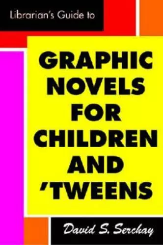 The Librarian's Guide to Graphic Novels for Children and Tweens by David S. Serc