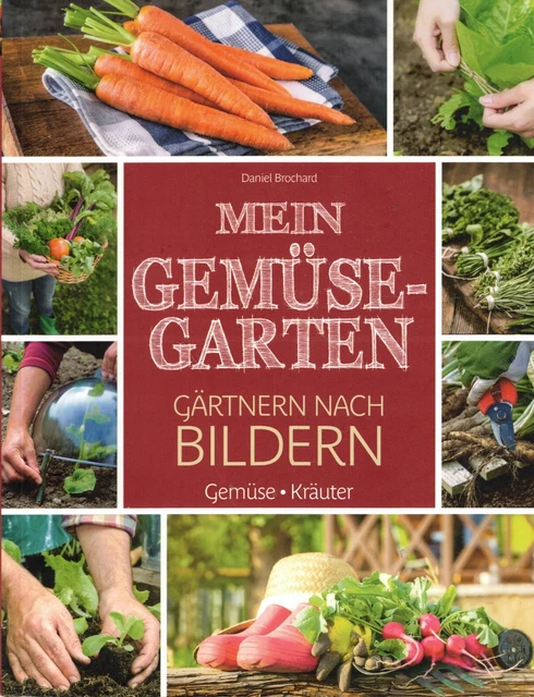 BROCHARD, MEIN GEMÜSEGARTEN, Gärtnern nach Bildern Gemüse, Kräuter