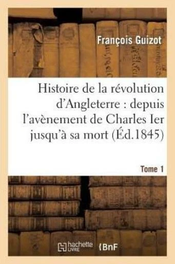 Histoire de la R?volution d'Angleterre: Depuis l'Av?nement de Charles Ier J...