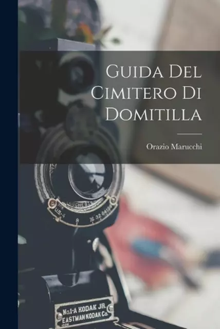Guida Del Cimitero Di Domitilla by Orazio Marucchi (Italian) Paperback Book