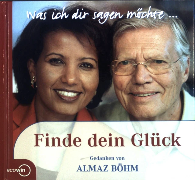 Finde dein Glück. Was ich dir sagen möchte... Böhm, Almaz und Caroline Kleibel: