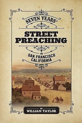 Seven Years' Street Preaching in San Francisco, California by Tay 9781953855497